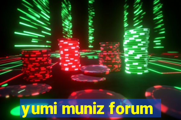 yumi muniz forum